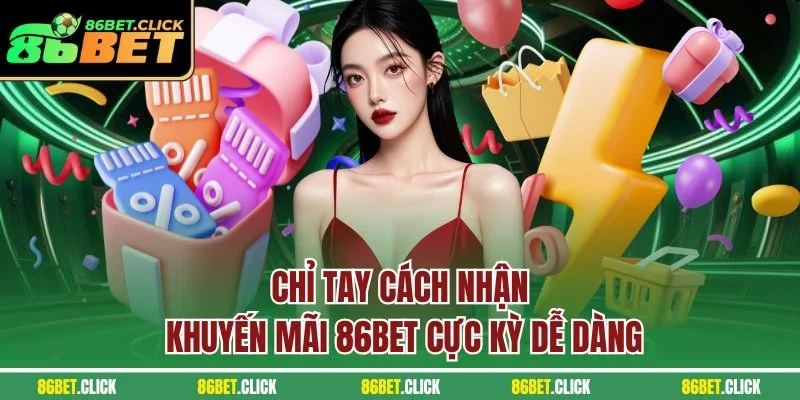 Chỉ tay cách nhận khuyến mãi 86BET cực kỳ dễ dàng