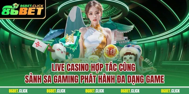 Live Casino hợp tác cùng sảnh SA Gaming phát hành đa dạng game