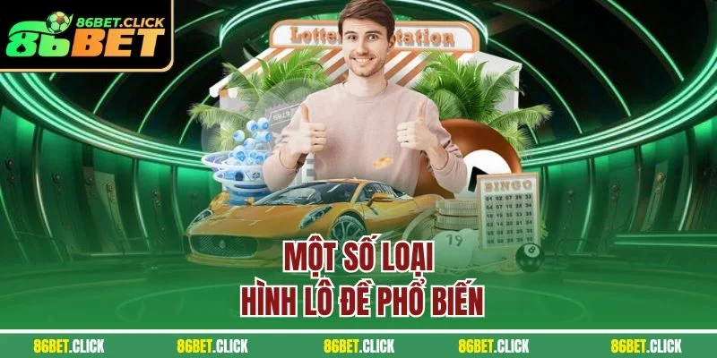 Một số loại hình lô đề phổ biến