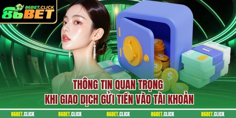 Thông tin quan trọng khi giao dịch gửi tiền vào tài khoản